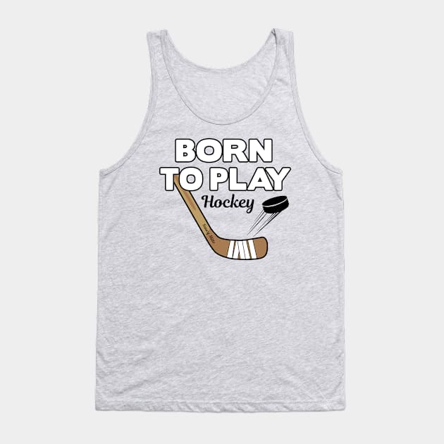 Born To Play Hockey Tank Top by SaucyMittsHockey